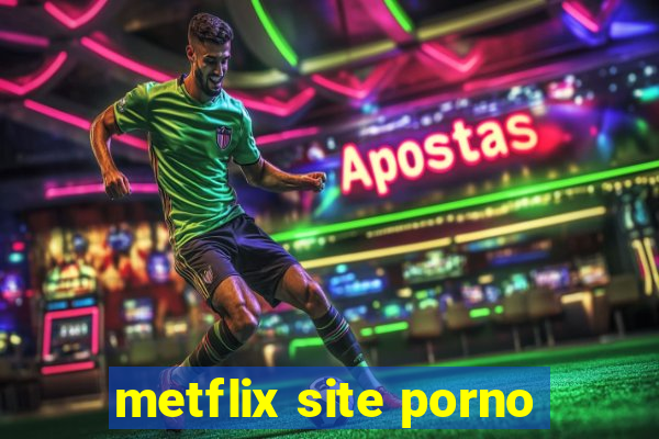 metflix site porno